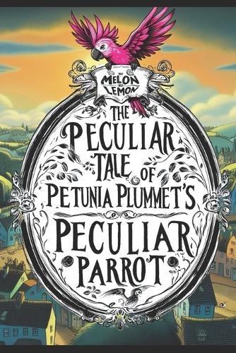The Peculiar Tale of Petunia Plummet's Peculiar Parrot