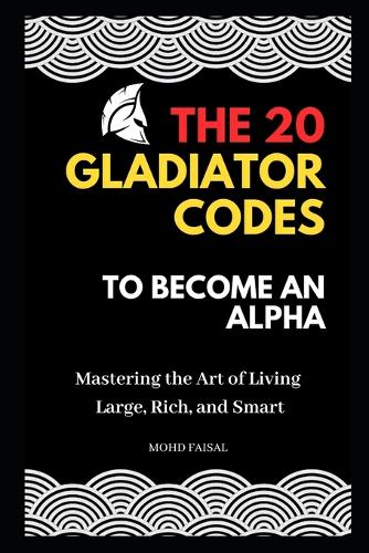 The 20 Gladiator Codes to Become an Alpha