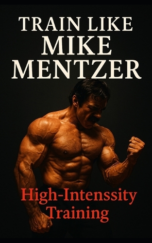 Train Like Mike Mentzer