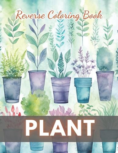 Plant Reverse Coloring Book
