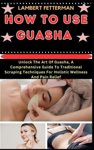 How to Use Guasha