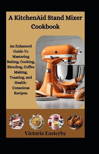 A KitchenAid Stand Mixer Cookbook