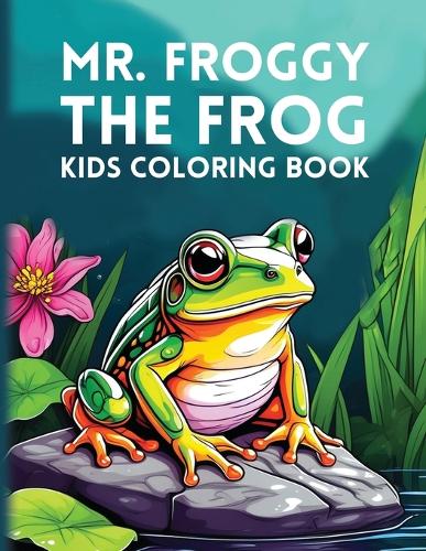 Mr. Froggy The Frog Kids Coloring Book