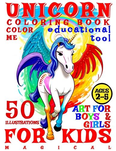 Magical Unicorn Coloring Book for Kids - Color Me - Art for Boys and Girls