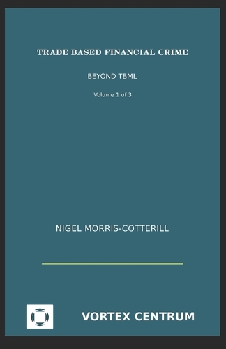 Trade Based Financial Crime Volume One