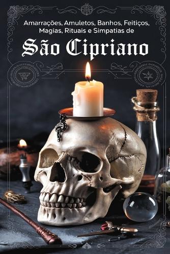 Amarrações, Amuletos, Banhos, Ervas, Feitiços, Magias, Rituais e Simpatias de São Cipriano