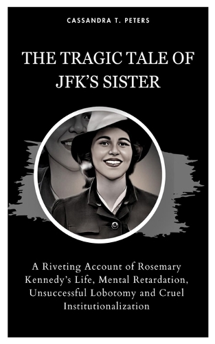 The Tragic Tale of Jfk's Sister