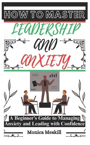 How to Master Leadership and Anxiety