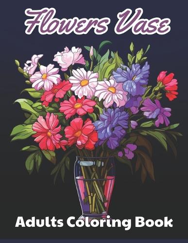 Flowers Vase Adults Coloring Book