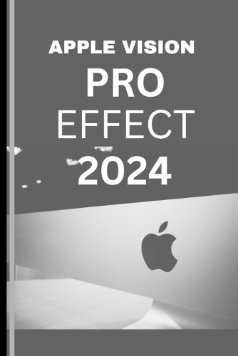 APPLE VISION PRO EFFECT 2024 (User Guide)