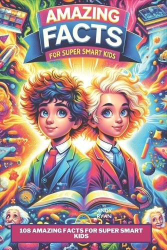 108 Amazing Facts for Super Smart Kids