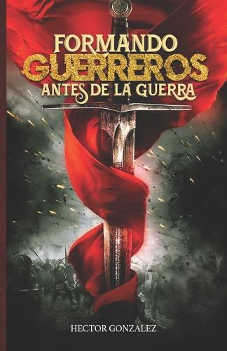 Formando Guerreros Antes de la Guerra