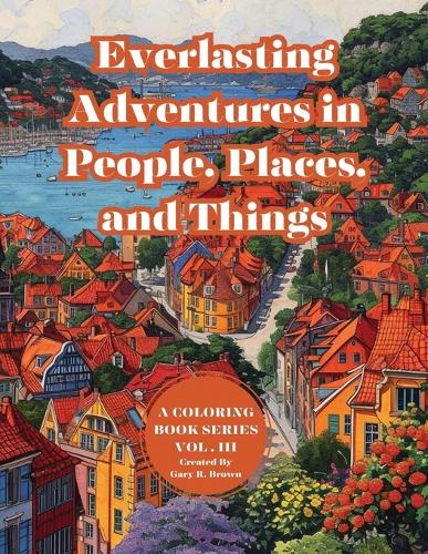 Everlasting Adventures in People, Places, and Things