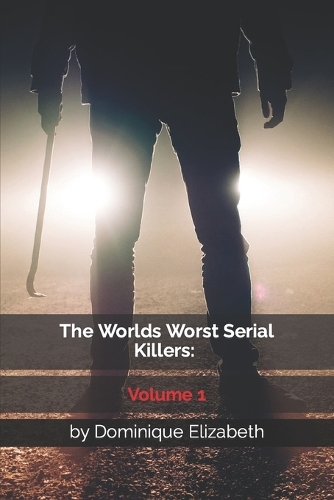 The Worlds Worst Serial Killers