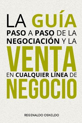La guía paso a paso de la negociación y la venta en cualquier línea de negocio