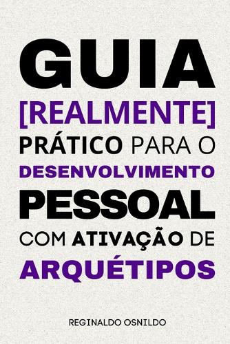 Guia [realmente] prático para o desenvolvimento pessoal com ativação de arquétipos
