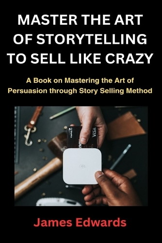 Master the Art of Storytelling to Sell Like Crazy