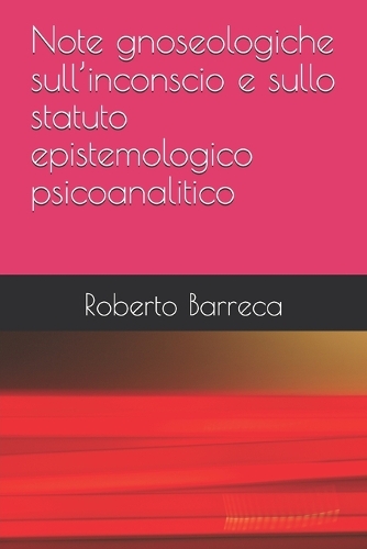 Note gnoseologiche sull'inconscio e sullo statuto epistemologico psicoanalitico