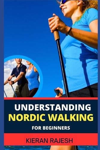 Understanding Nordic Walking for Beginners