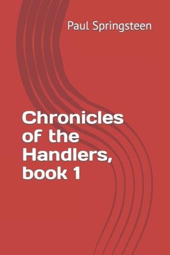 Chronicles of the Handlers, book 1
