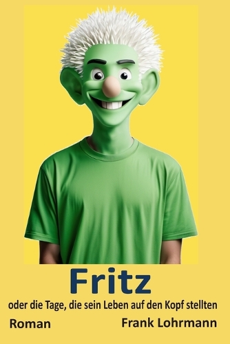 Fritz - oder die Tage, die sein Leben auf den Kopf stellten