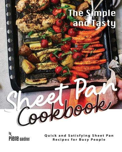 The Simple and Tasty Sheet Pan Cookbook