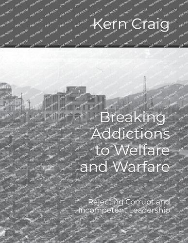 Breaking the Addictions to Welfare and Warfare