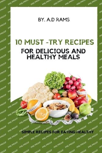 10 Must-Try Recipes for Delicious and Healthy Meals