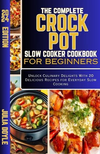 The Complete Crock Pot Slow Cooker Cookbook for Beginners