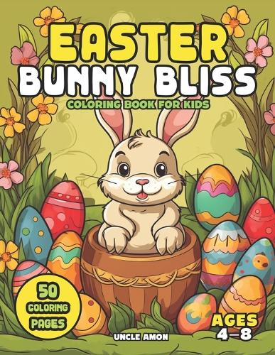 Easter Bunny Bliss Coloring Book for Kids Ages 4-8