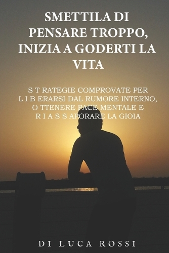 Smettila di pensare troppo, inizia a goderti la vita