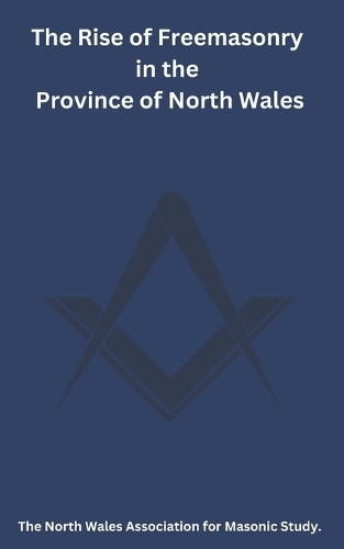 The Rise of Freemasonry in the Province of North Wales