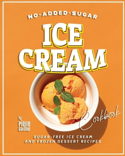 No-Added-Sugar Ice Cream Cookbook