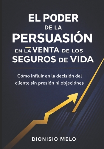 El Poder de la Persuasion En La Venta de Seguros de Vida