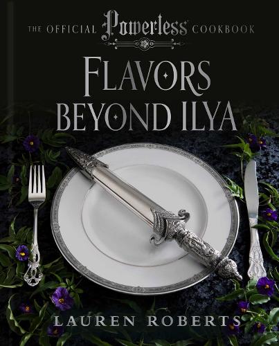Flavors Beyond Ilya: The Official Powerless Cookbook