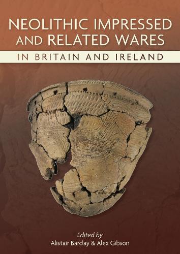 Neolithic Impressed and Related Wares in Britain and Ireland
