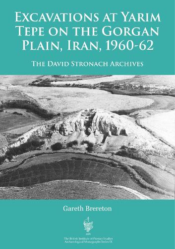 Excavations at Yarim Tepe on the Gorgan Plain, 1960–62