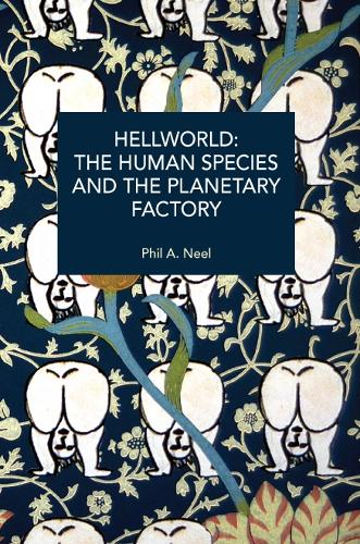 Hellworld: The Human Species and the Planetary Factory