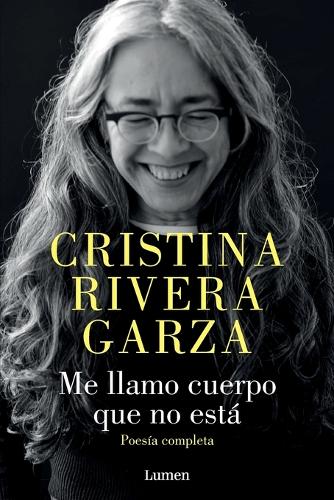 Me llamo cuerpo que no está / My Name Is a Body That Is Not Collected Poems
