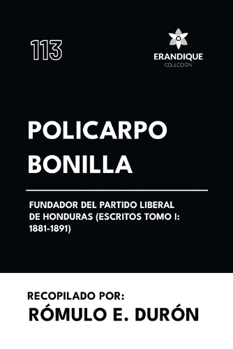 Policarpo Bonilla, Fundador del Partido Liberal de Honduras (Escritos Tomo I