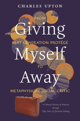 Giving Myself Away, From Beat Generation Protégé To Metaphysical Social Critic