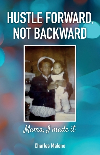 Hustle Forward, Not Backward, Mama, I made it