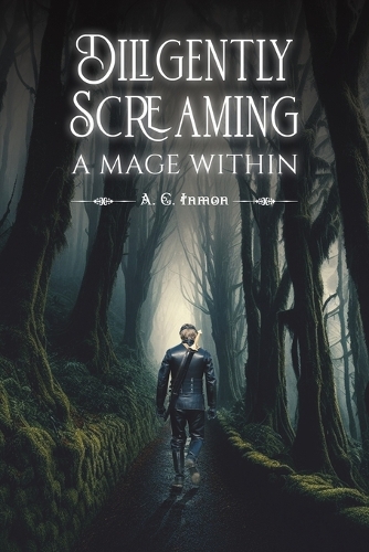 Diligently Screaming: A Mage Within