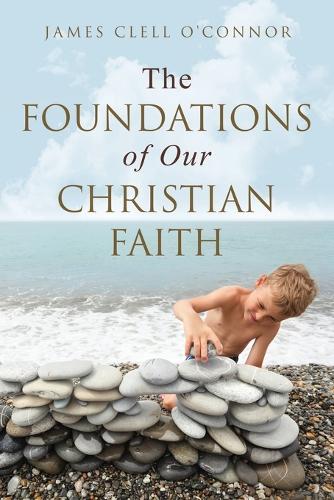 The Foundations of Our Christian Faith