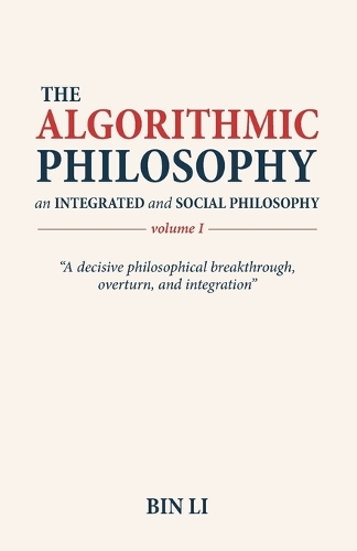 The Algorithmic Philosophy Volume I, An Integrated and Social Philosophy