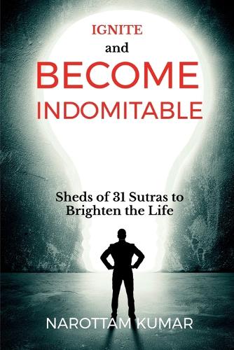 Ignite and Become Indomitable