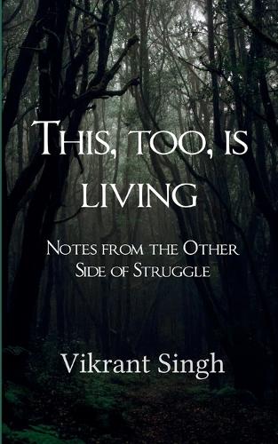 This, Too, is Living Notes from the Other Side of Struggle
