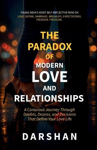The Paradox Of Modern Love and Relationships