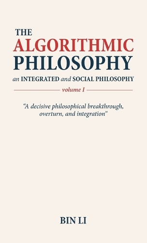 The Algorithmic Philosophy Volume I, An Integrated and Social Philosophy