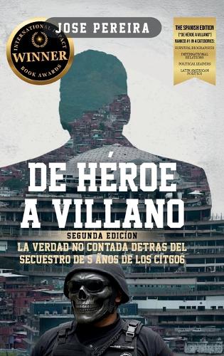 De Héroe a Villano, Segunda Edición, La Verdad No Contada Detrás del Secuestro de 5 Años de los CITGO6